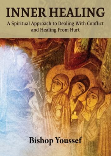 Inner Healing: a Spiritual Approach to Dealing with Conflict and Healing from...