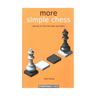 Everyman Chess Book More Simple Chess - Moving on From the Basic Principles EX