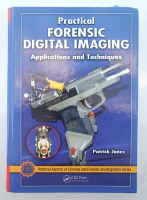 PRACTICAL FORENSIC DIGITAL IMAGING: APPLICATIONS & TECHNIQUES BY PATRICK JONES