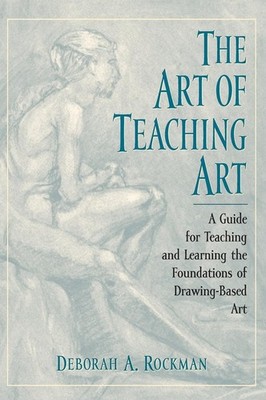The Art of Teaching Art: A Guide for Teaching and Learning the Foundations o...