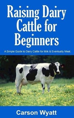 Carson Wyatt Raising Dairy Cattle for Beginners (Taschenbuch)