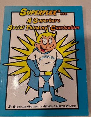Superflex... A Superhero Social Thinking Curriculum by Stephanie Madrigal,...