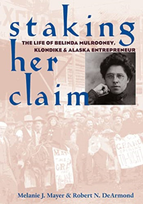 Staking Her Claim: The Life of Belinda Mulrooney, Klond - Paperback NEW Melanie