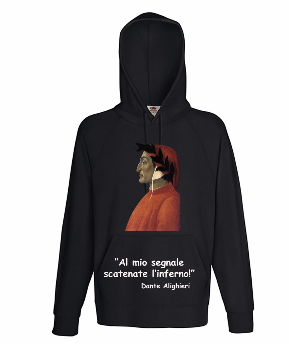 FELPA UOMO CAPPUCCIO DANTE ALIGHIERI con CITAZIONE falsa IDEA