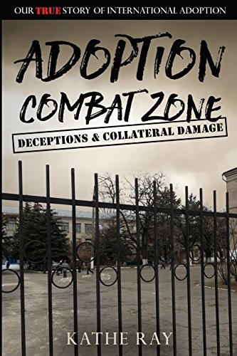 Adoption Combat Zone: Deceptions and Collateral. Ray<|