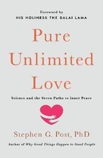 Pure Unlimited Love, Stephen G. Post,  Hardback