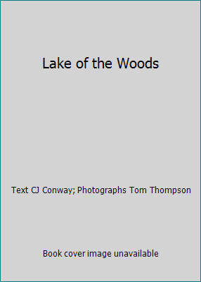 Lake of the Woods by Text CJ Conway; Photographs Tom Thompson