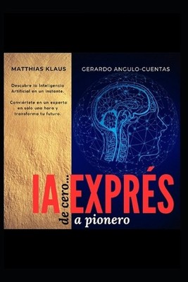 IA Exprs: de cero... a pionero en una hora by Matthias Klaus Paperback Book
