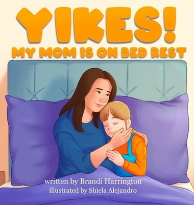 Yikes! My Mom Is on Bed Rest by Brandi Harrington Hardcover Book