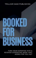 Booked for Business by Trillium Sage Publishing Paperback Book