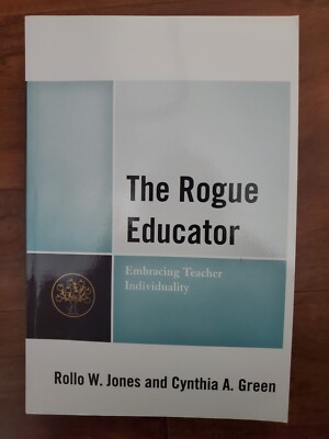 Rogue Educator : Embracing Teacher Individuality by Cynthia A. Green and...