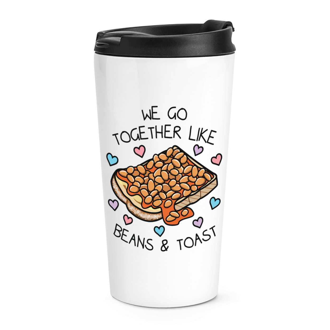 We Go Together Like Beans & Toast Travel Mug Cup Funny Valentines Day Love