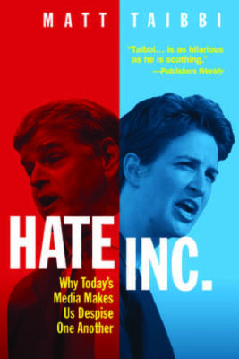 Hate Inc.: Why Todayâ??s Media Makes Us Despise One Another - Hardcover - GOOD