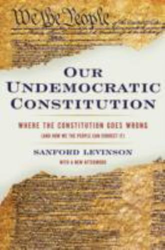 Our Undemocratic Constitution: Where the C... 9780195365573 by Levinson, Sanford