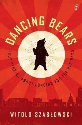 Dancing Bears: True Stories about L..., Witold Szablows