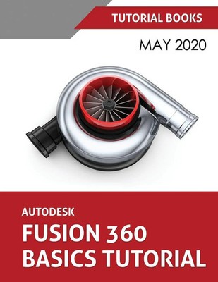 Autodesk Fusion 360 Basics Tutorial May 2020 Tutorial Books Taschenbuch Englisch