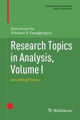Research Topics in Analysis, Volume I: Grounding Theory by Shouchuan Hu (English