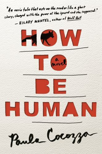 How to Be Human : A Novel by Paula Cocozza (2017, Hardcover)