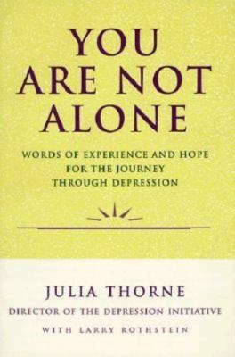 You Are Not Alone : Words of Experience and Hope for the Journey Through...