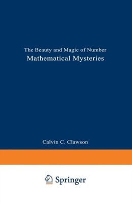 Mathematical Mysteries : The Beauty and Magic of Numbers Calvin C