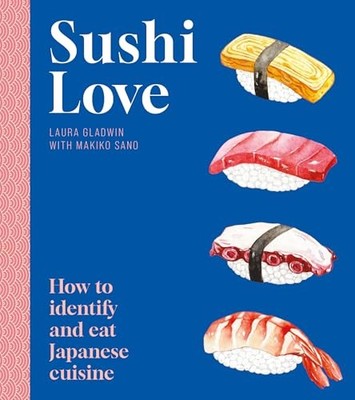 Sushi Love : How to identify and eat Japanese cuisine