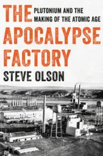 The Apocalypse Factory: Plutonium and the Making of the Atomic Age - VERY GOOD