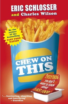 Chew on This: Everything You Don't Want to Know About Fast Food by Eric Schlosse