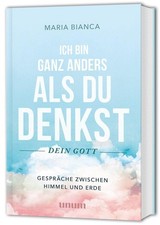 Ich bin ganz anders als du denkst - dein Gott | Maria Bianca | deutsch