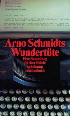 Arno Schmidts Wundertüte: Eine Sammlung fiktiver Briefe aus den Jahren 1948 ...