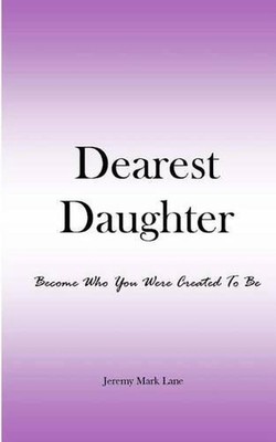 Dearest Daughter: Become Who You Were Created To Be by Jeremy Mark Lane (English
