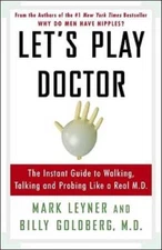 Lets Play Doctor: The Instant Guide to Walking, Talking, and Probing Lik - GOOD