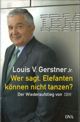 Wer sagt, Elefanten können nicht tanzen? von Louis V. Gerstner Jr.