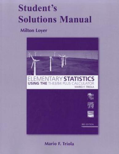 Student Solutions Manual for Elementary Statistics Using the TI-83/84 Plus Calculator by Milton ...