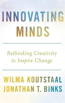 Innovating Minds: Rethinking Creativity to Inspire Change by Wilma Koutstaal (En