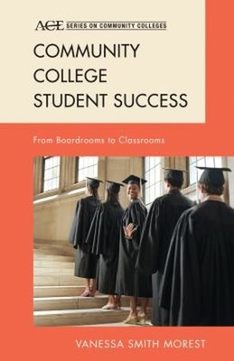 Community College Student Success : From Boardrooms to Classrooms