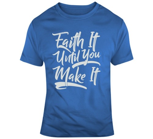 Faith It Until You Make It Blessed Faith Inspiration Christian Hustle TShirt