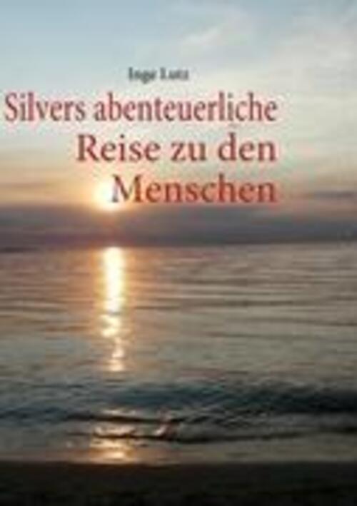 Thumbnail - Inge Lutz | Silvers Abenteuerliche Reise Zu Den Menschen | Taschenbuch