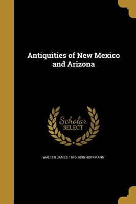 Hoffmann - Antiquities of New Mexico and Arizona - New paperback or so - X555z