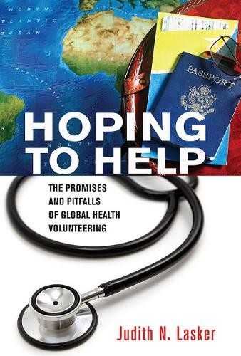 Hoping to Help – The Promises and Pitfalls of Global Health Volunteering Lasker