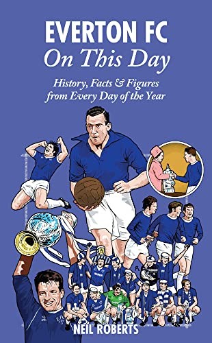 Everton FC On This Day: History, Facts & Figures from Every Day