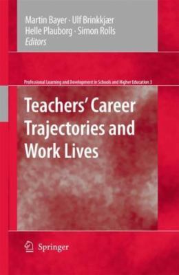 Teachers' Career Trajectories and Work Lives : An Anthology, Hardcover by Bay...