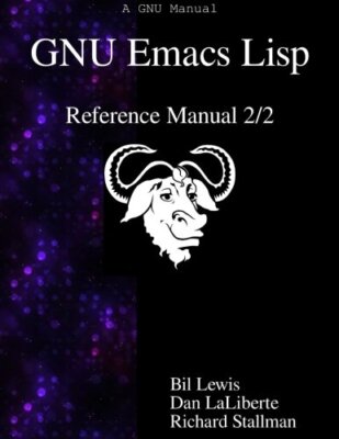 GNU Emacs Lisp Reference Manual 2/2, Lewis, LaLiberte, Stallman 9789888381302-,