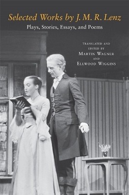 Selected Works by J. M. R. Lenz: Plays, Stories, Essays, and Poems by J.M.R. Len