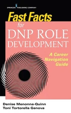 Fast Facts for DNP Role Development: A Career Navigation Guide by Denise Menonna
