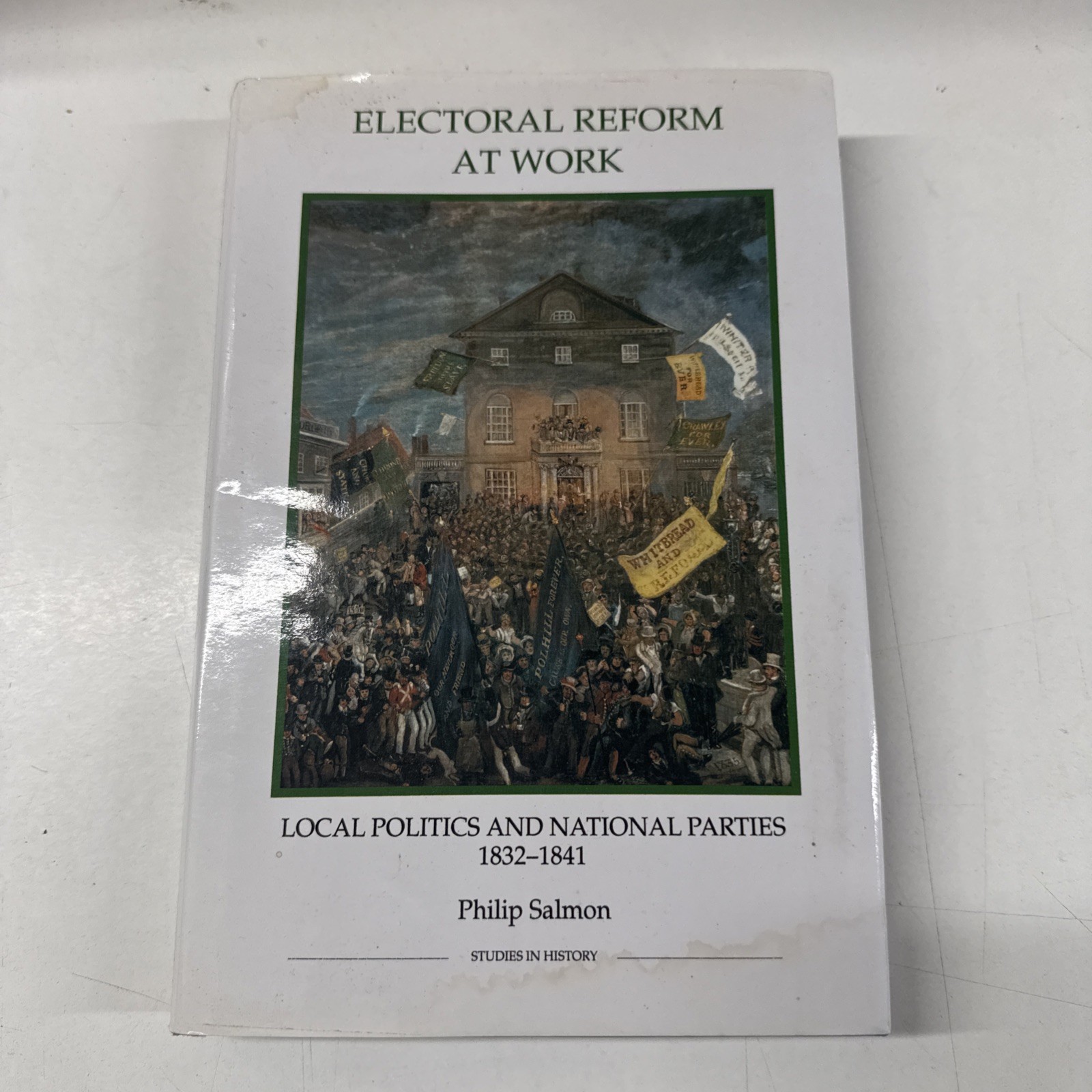 Electoral Reform at Work : Local Politics and National Parties, 1832-1841, Pa...