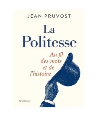 La politesse: Au fil des mots et de l'histoire, Pruvost, Jean