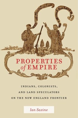 Properties of Empire : Indians, Colonists, and Land Speculators on the New En...