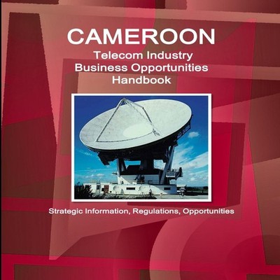 Cameroon Telecom Industry Business Opportunities Handbook - Strat