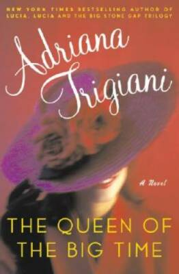 The Queen of the Big Time : A Novel - Hardcover By Trigiani, Adriana - GOOD