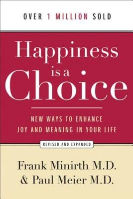 Happiness Is a Choice: New Ways to Enhance Joy and Meaning in Your Life (Revised